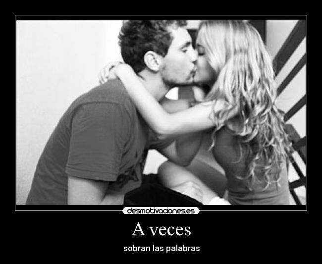 A veces - sobran las palabras