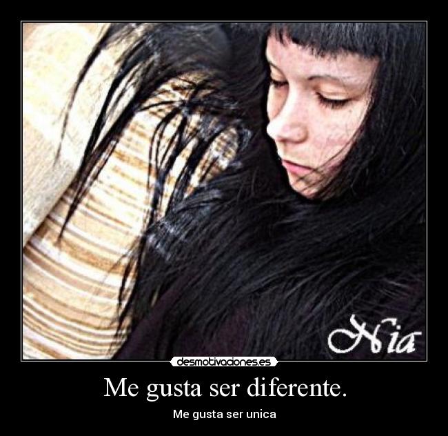 Me gusta ser diferente. - 
