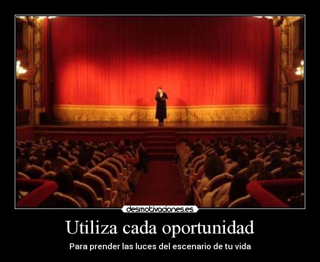 Utiliza cada oportunidad - Para prender las luces del escenario de tu vida