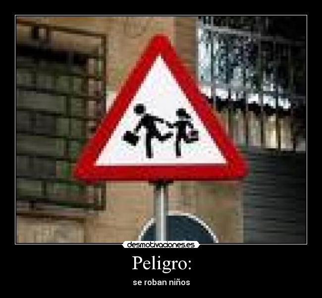 Peligro: - se roban niños