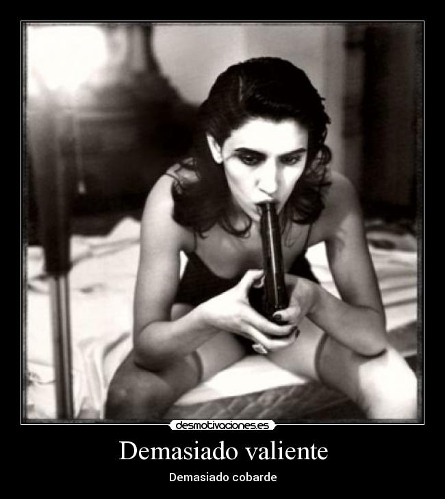 Demasiado valiente -