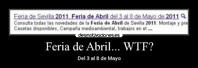 Feria de Abril... WTF? - Del 3 al 8 de Mayo