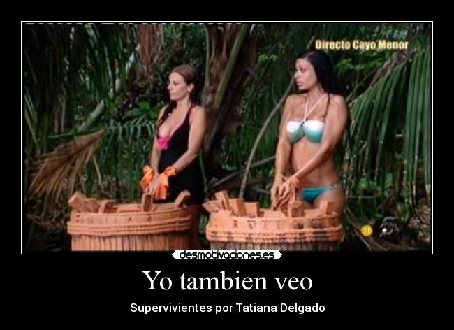 Yo tambien veo - Supervivientes por Tatiana Delgado