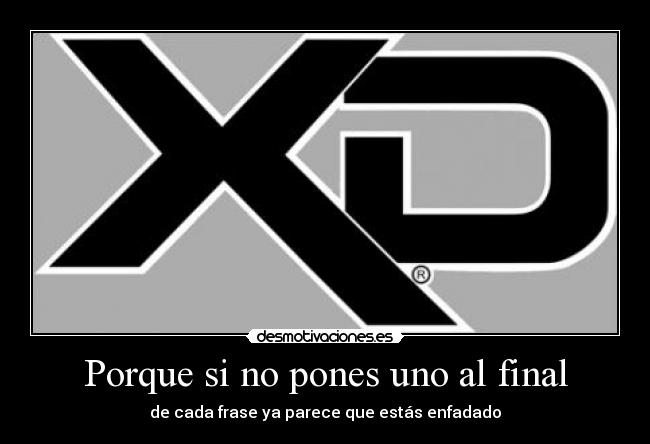 Porque si no pones uno al final - de cada frase ya parece que estás enfadado