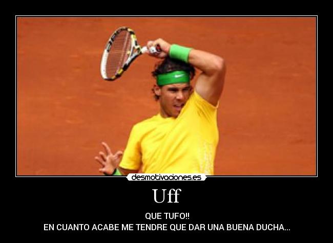 Uff - QUE TUFO!!
EN CUANTO ACABE ME TENDRE QUE DAR UNA BUENA DUCHA...