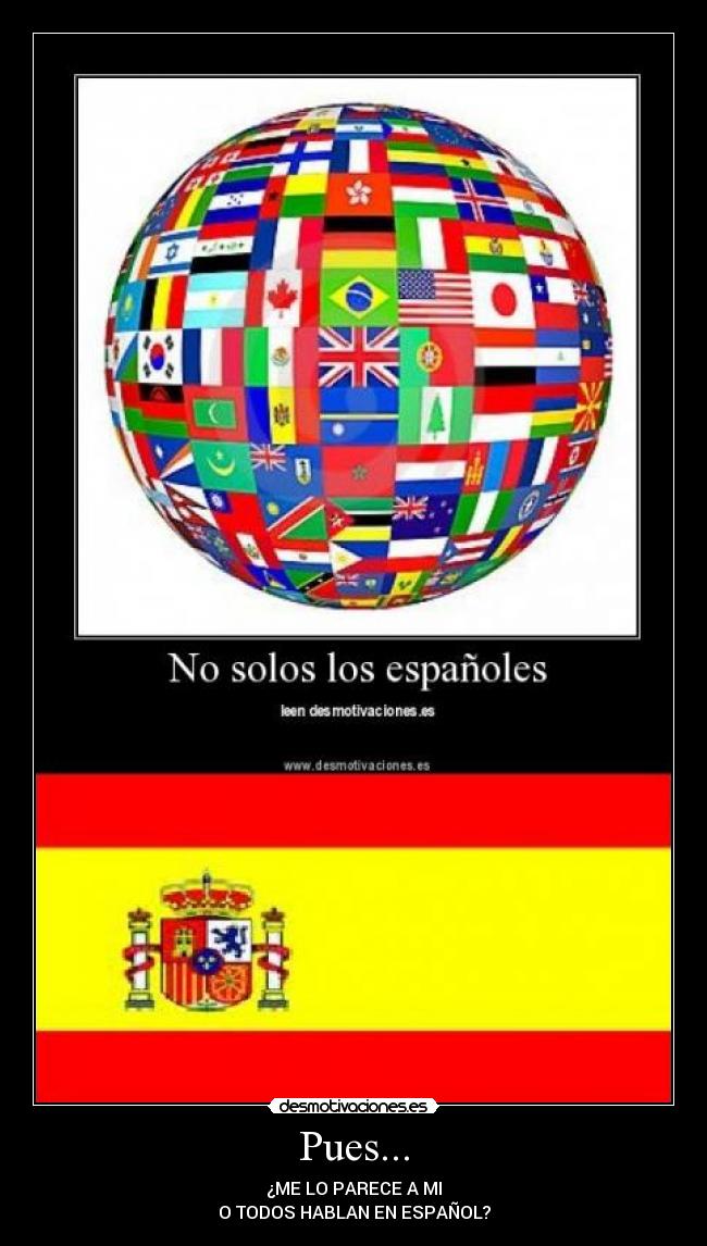 Pues... - ¿ME LO PARECE A MI
O TODOS HABLAN EN ESPAÑOL?