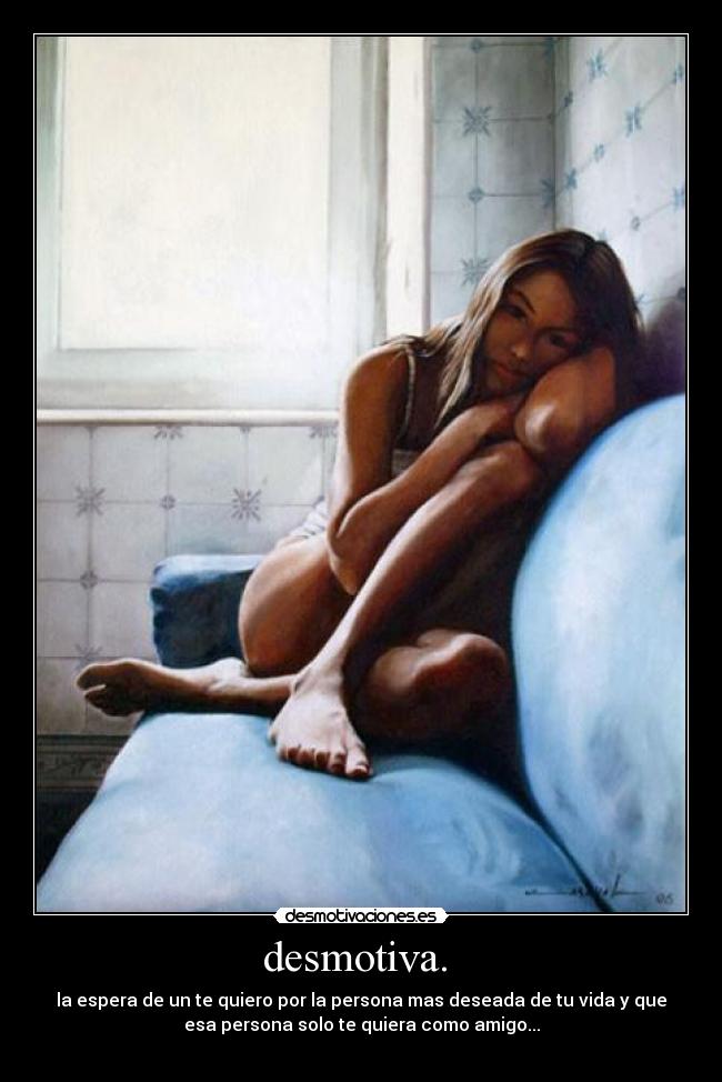 desmotiva. -