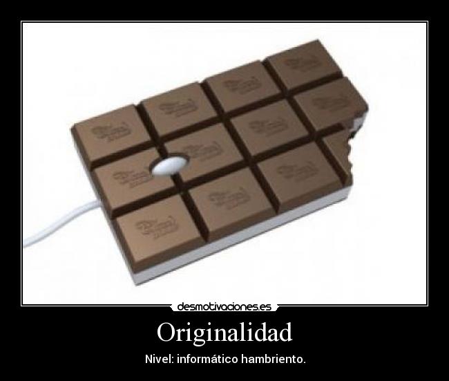 Originalidad - Nivel: informático hambriento.
