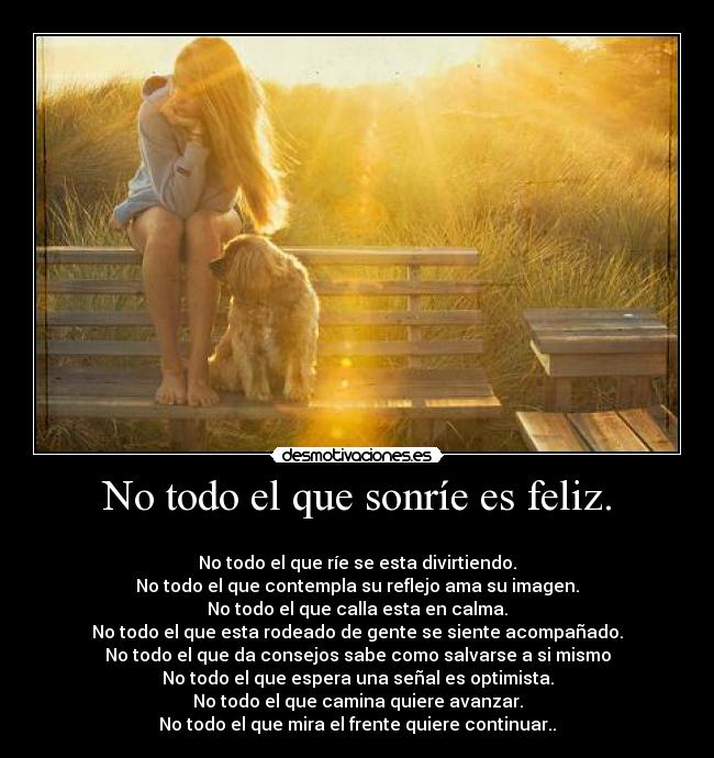 No todo el que sonríe es feliz. - 