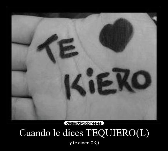 Cuando le dices TEQUIERO(L) - 