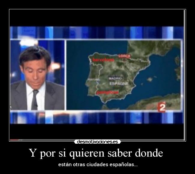 Y por si quieren saber donde  - están otras ciudades españolas...