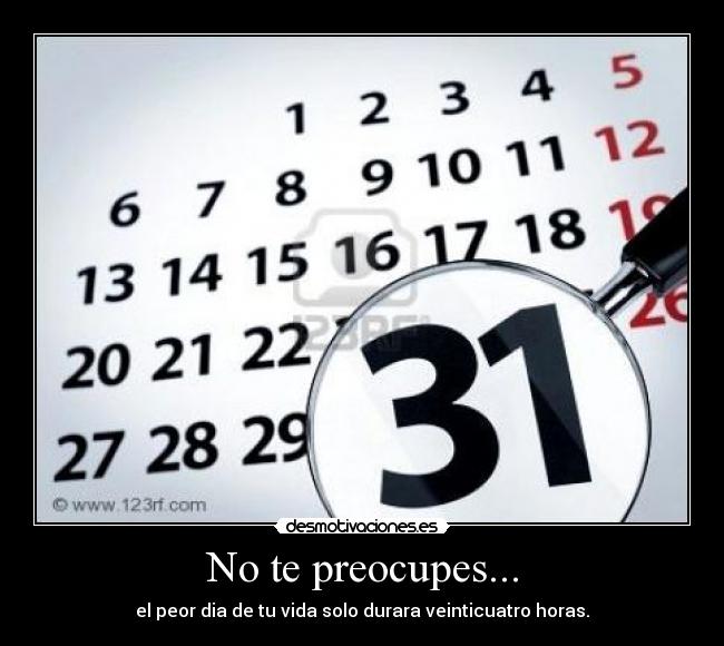 No te preocupes... -