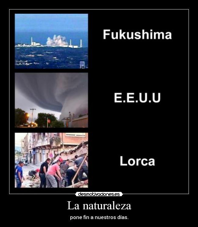 La naturaleza - pone fin a nuestros días.