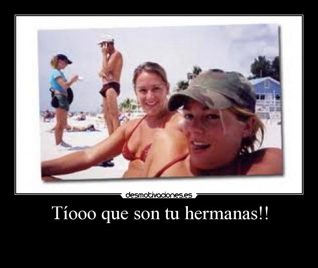 Tíooo que son tu hermanas!! -