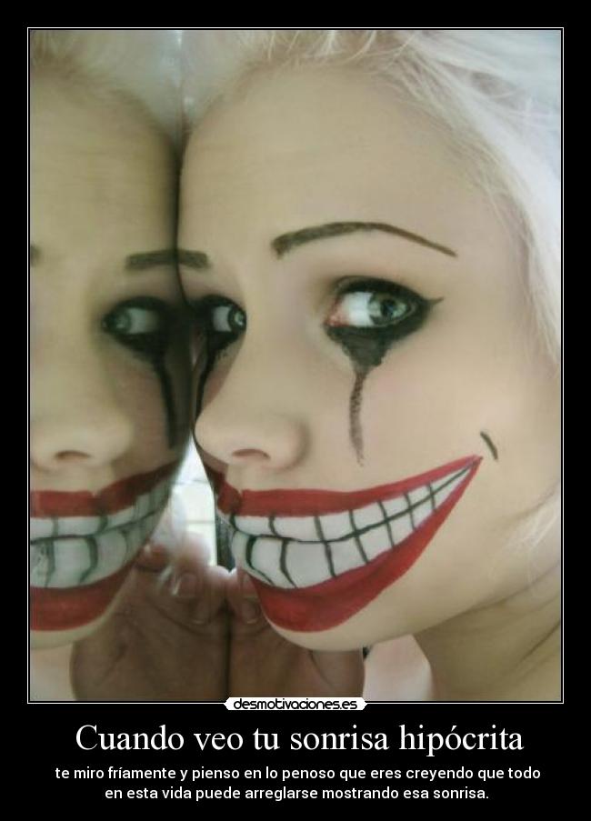 Cuando veo tu sonrisa hipócrita -