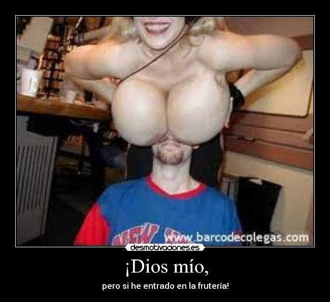 ¡Dios mío, - pero si he entrado en la frutería!