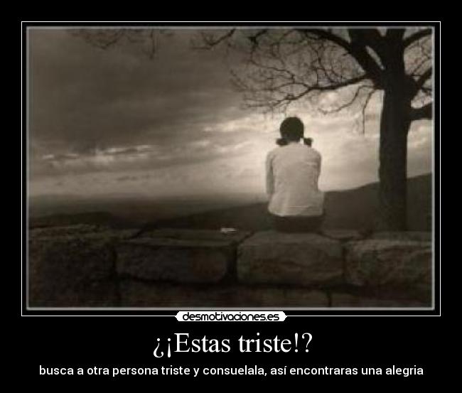 ¿¡Estas triste!? - 