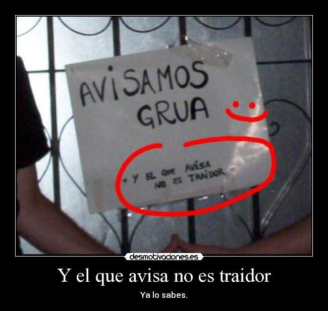 Y el que avisa no es traidor - Ya lo sabes.