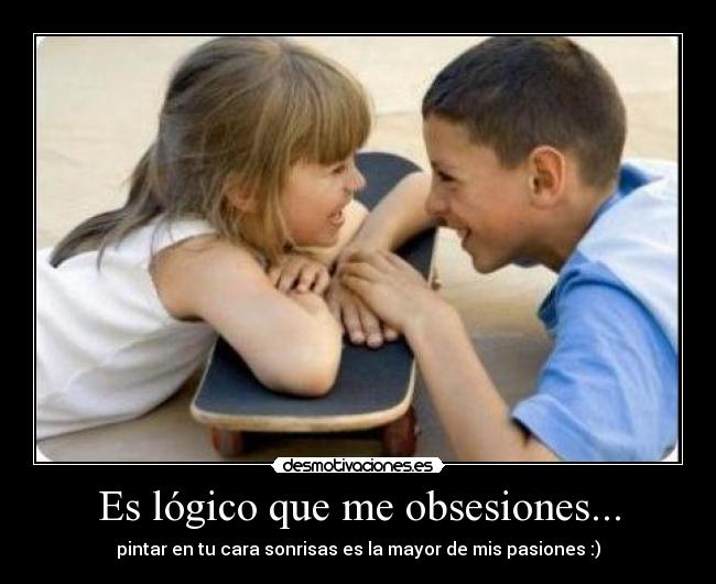Es lógico que me obsesiones... - 