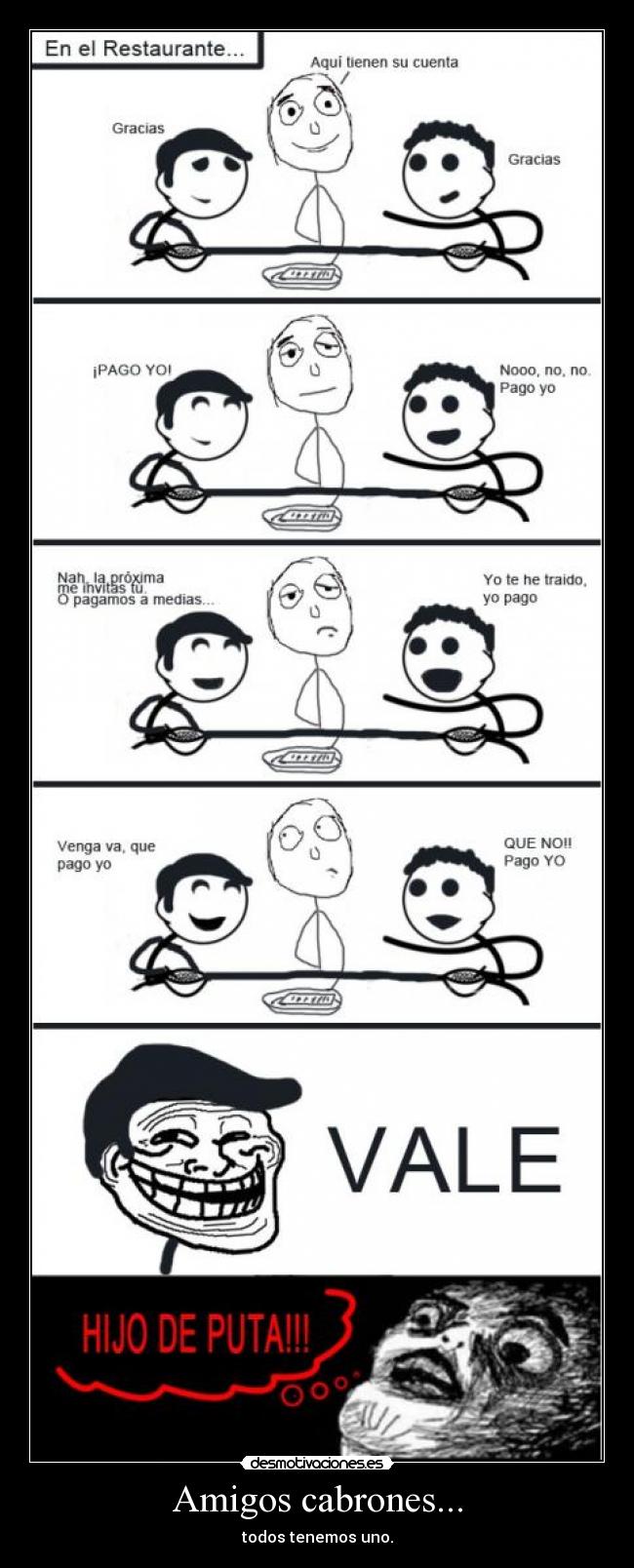 Amigos cabrones... - todos tenemos uno.