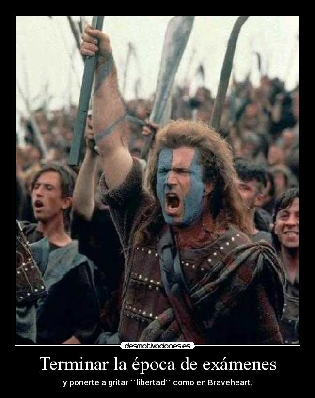 carteles examenes examenes libertad braveheart desmotivaciones