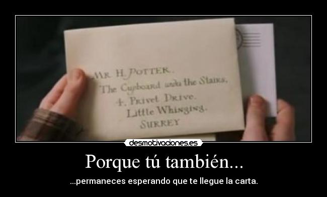Porque tú también... - ...permaneces esperando que te llegue la carta.