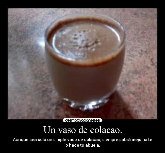 Un vaso de colacao. -