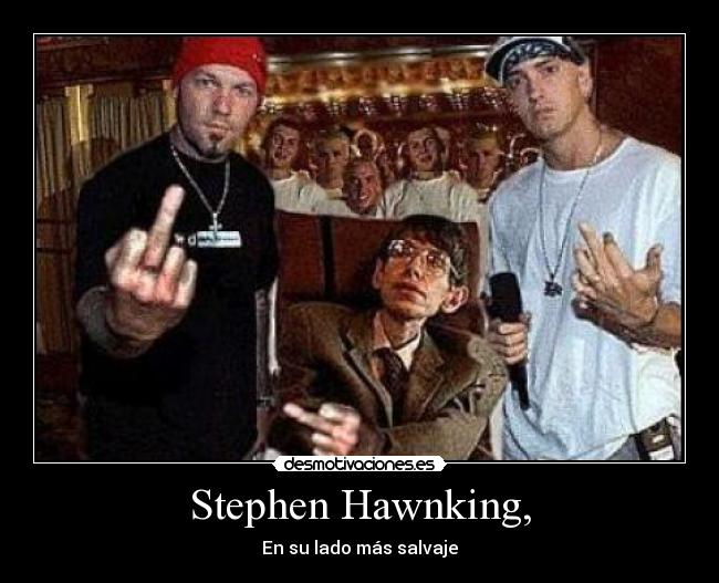 Stephen Hawnking, - En su lado más salvaje