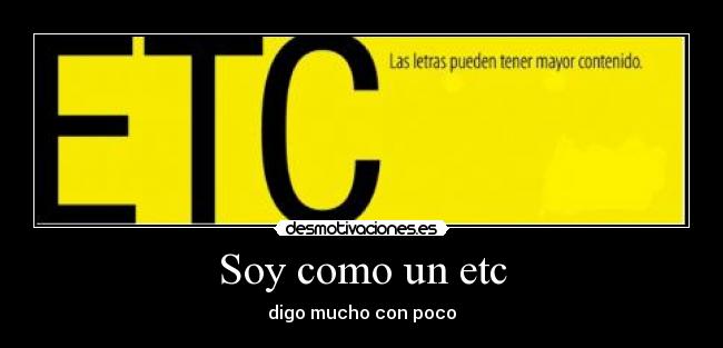 Soy como un etc - digo mucho con poco
