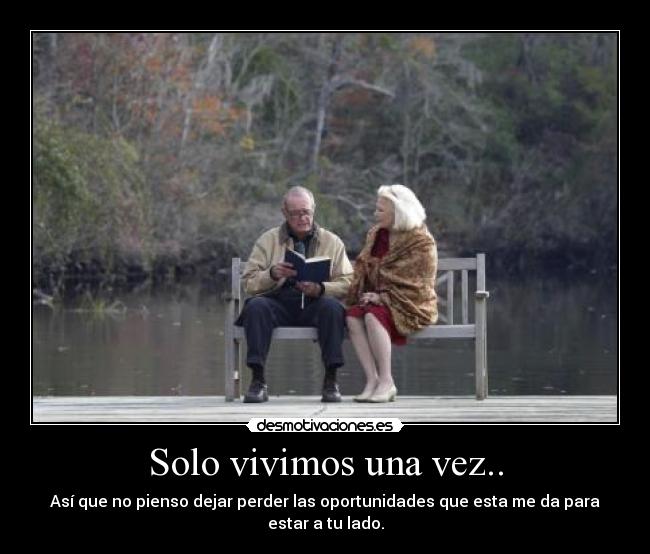 Solo vivimos una vez.. -