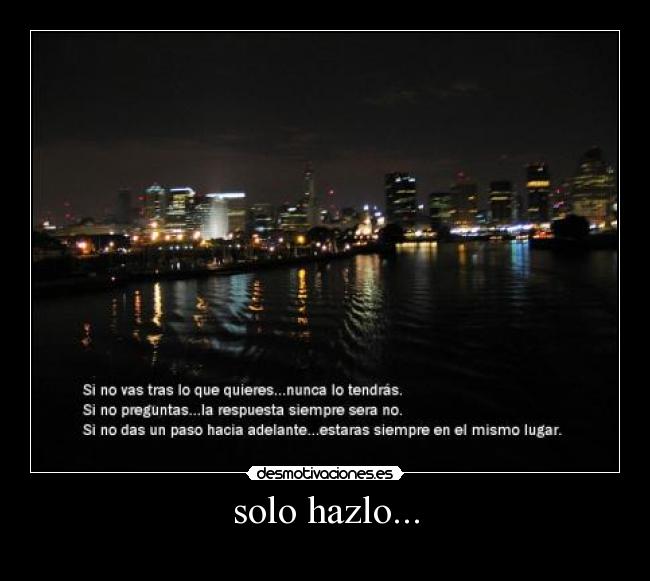 carteles solo hazlo- frases sabias desmotivaciones