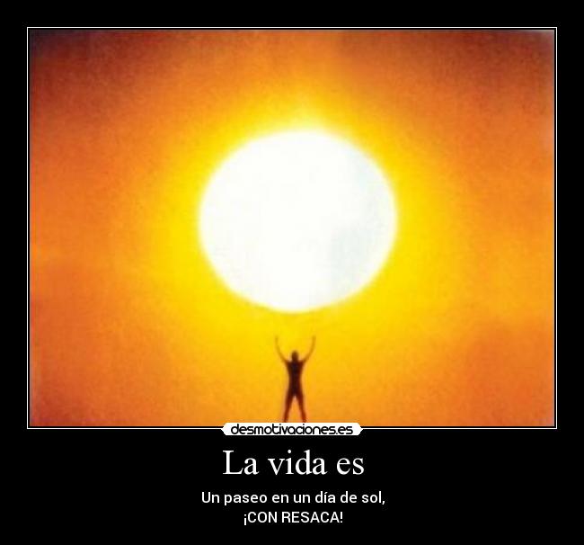 La vida es -