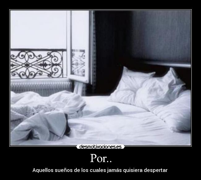 Por.. - Aquellos sueños de los cuales jamás quisiera despertar