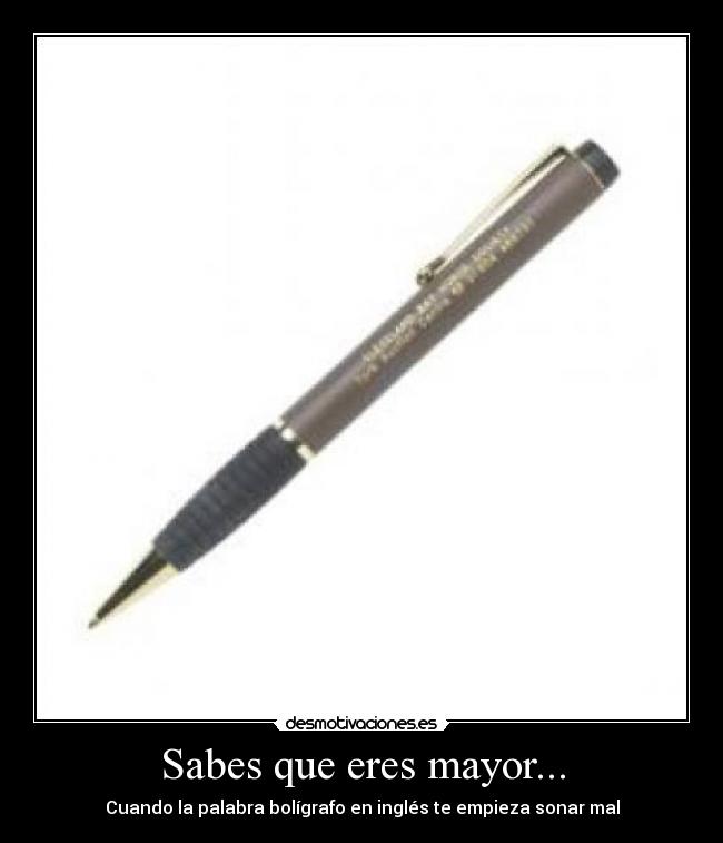 Sabes que eres mayor... - Cuando la palabra bolígrafo en inglés te empieza sonar mal