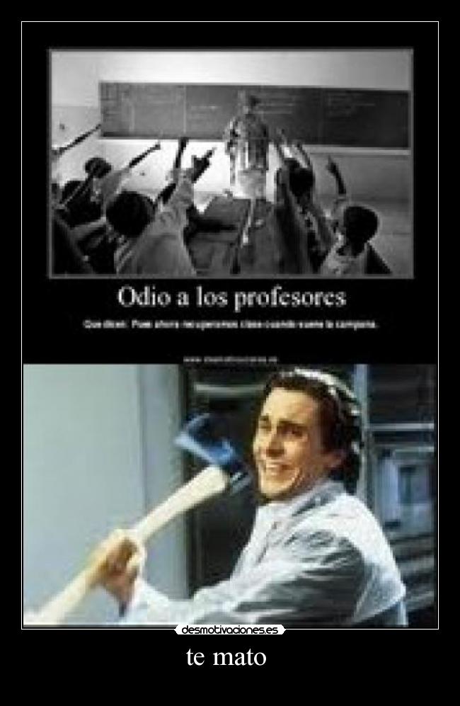 te mato -