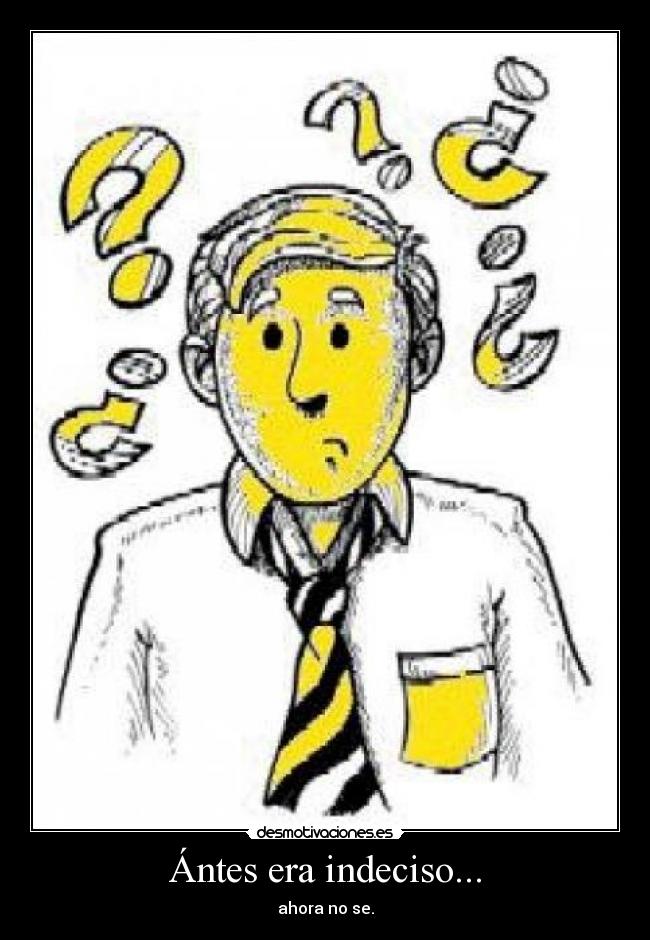 Ántes era indeciso... - 
