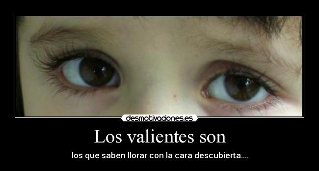 Los valientes son -