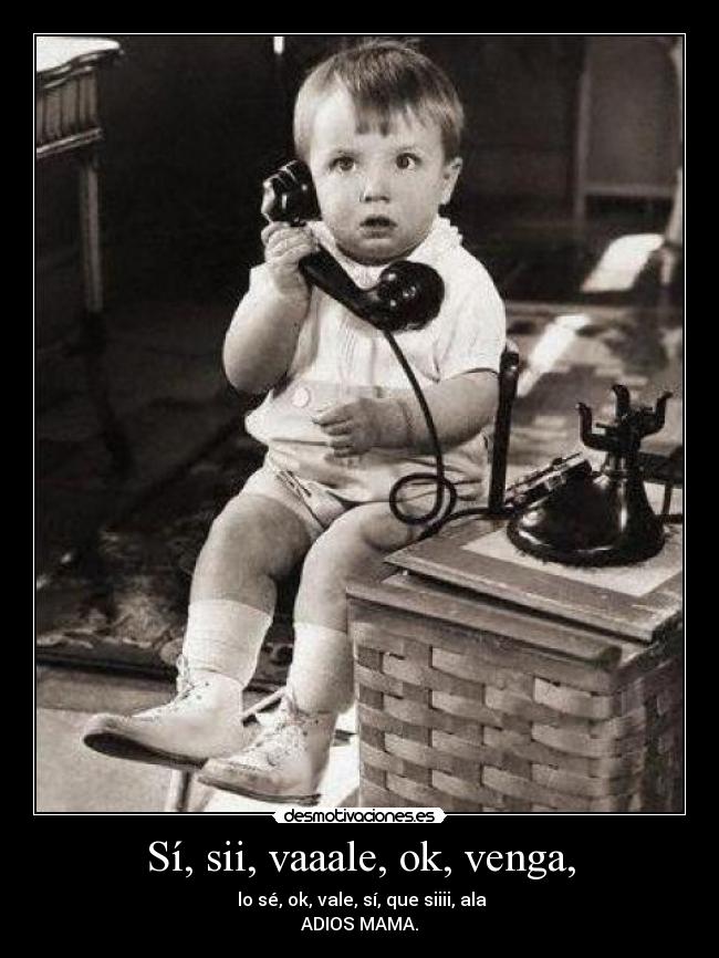 Sí, sii, vaaale, ok, venga, - 