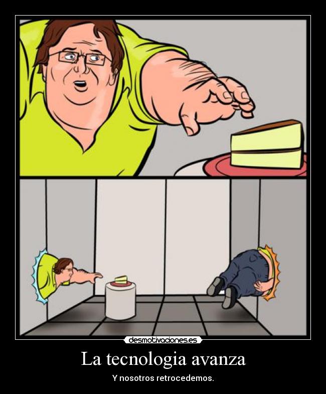 La tecnologia avanza - Y nosotros retrocedemos.