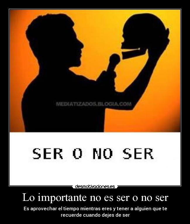 Lo importante no es ser o no ser -