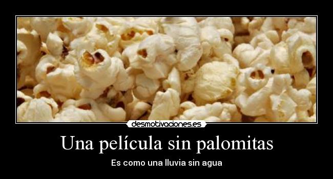 Una película sin palomitas - Es como una lluvia sin agua
