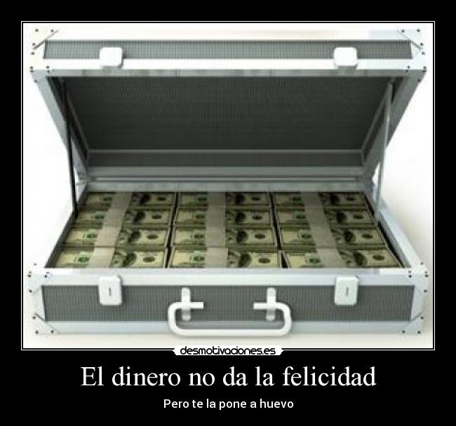 El dinero no da la felicidad - 