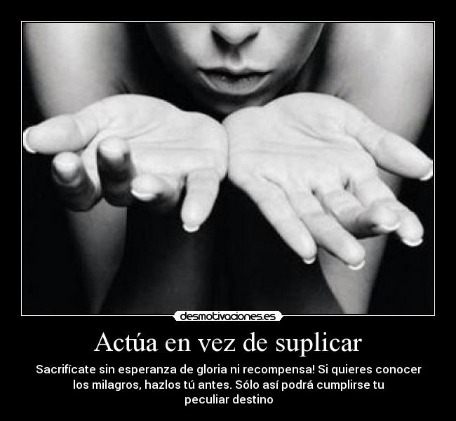 Actúa en vez de suplicar -