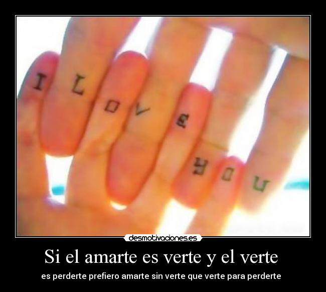 Si el amarte es verte y el verte -