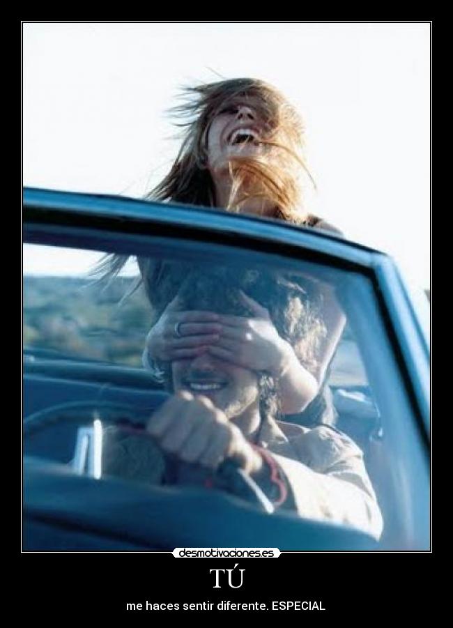 TÚ - me haces sentir diferente. ESPECIAL ♥