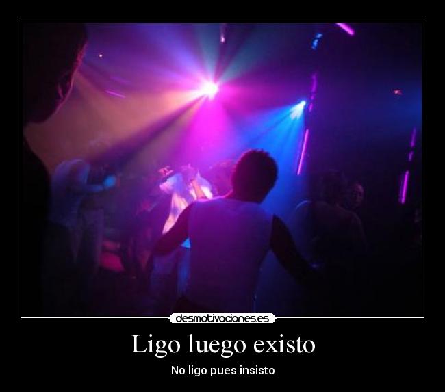 Ligo luego existo - 