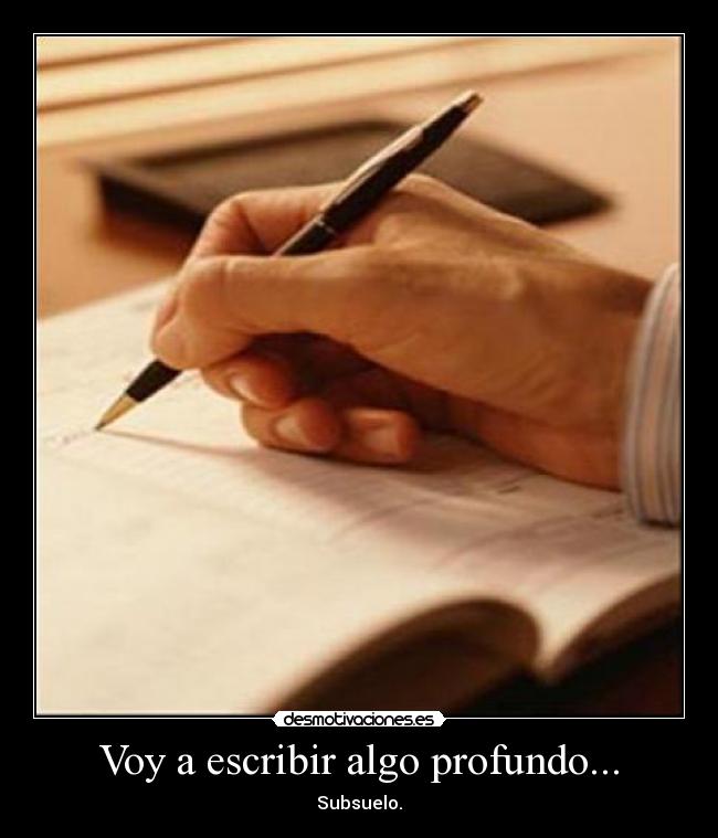 Voy a escribir algo profundo... - Subsuelo.