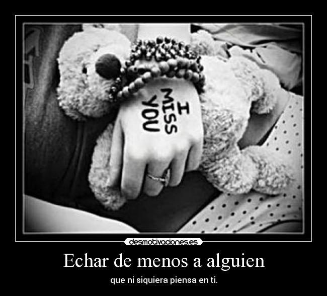 Echar de menos a alguien - que ni siquiera piensa en ti.