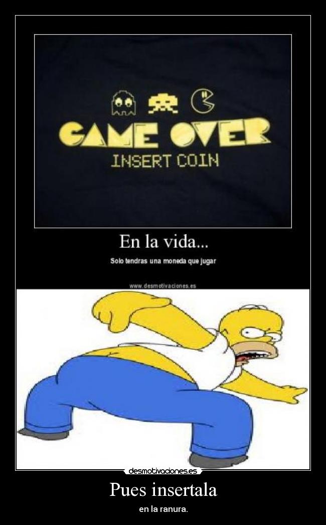 Pues insertala - en la ranura.