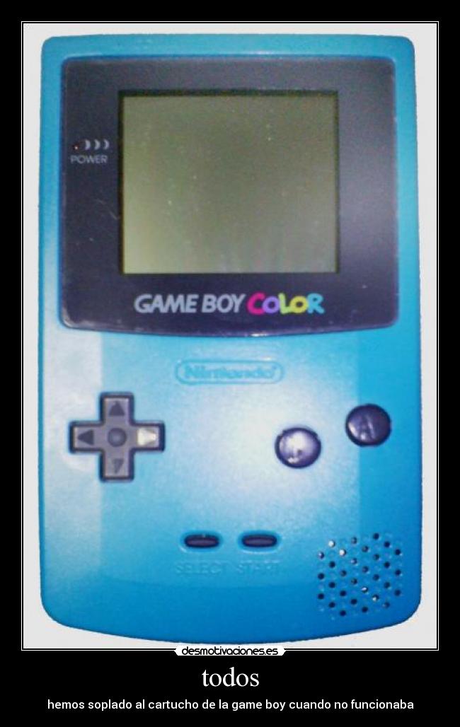 todos - hemos soplado al cartucho de la game boy cuando no funcionaba